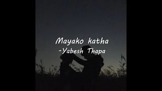 Video thumbnail of "Mayako katha -Yabesh Thapa (Lyrics)"