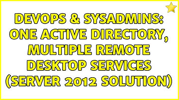 DevOps & SysAdmins: One Active Directory, Multiple Remote Desktop Services (Server 2012 solution)