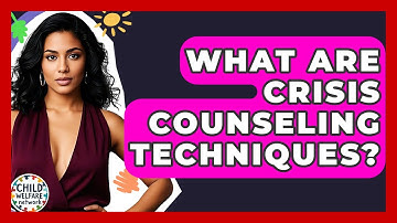What Are Crisis Counseling Techniques? | Child Welfare Network