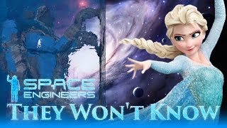 They Won't Know - (Space Engineers) Parody of Frozen's Let It Go