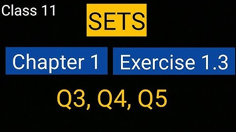 Sets chapter 1 Exercise 1.3 (Q3, Q4, Q5) class 11 maths Ncert