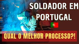 Soldador em Portugal, Qual melhor processo de soldagem ?!