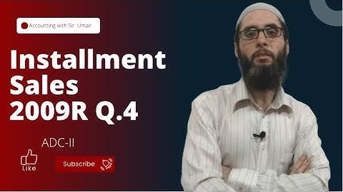 Installment Sales| 2009R Q.4| ADC-II| Accounting with Sir Umair