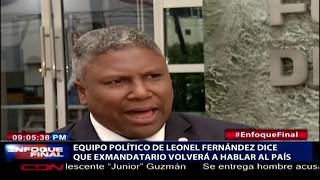 Equipo político de Leonel Fernández dice que exmandatario volverá a hablar al país