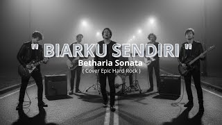 ' BIARKU SENDIRI ' Betharia Sonata - ( Cover Epic Hard Rock ) 2025