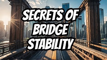 The Science Behind Bridge Stability: Secrets of Structural Design