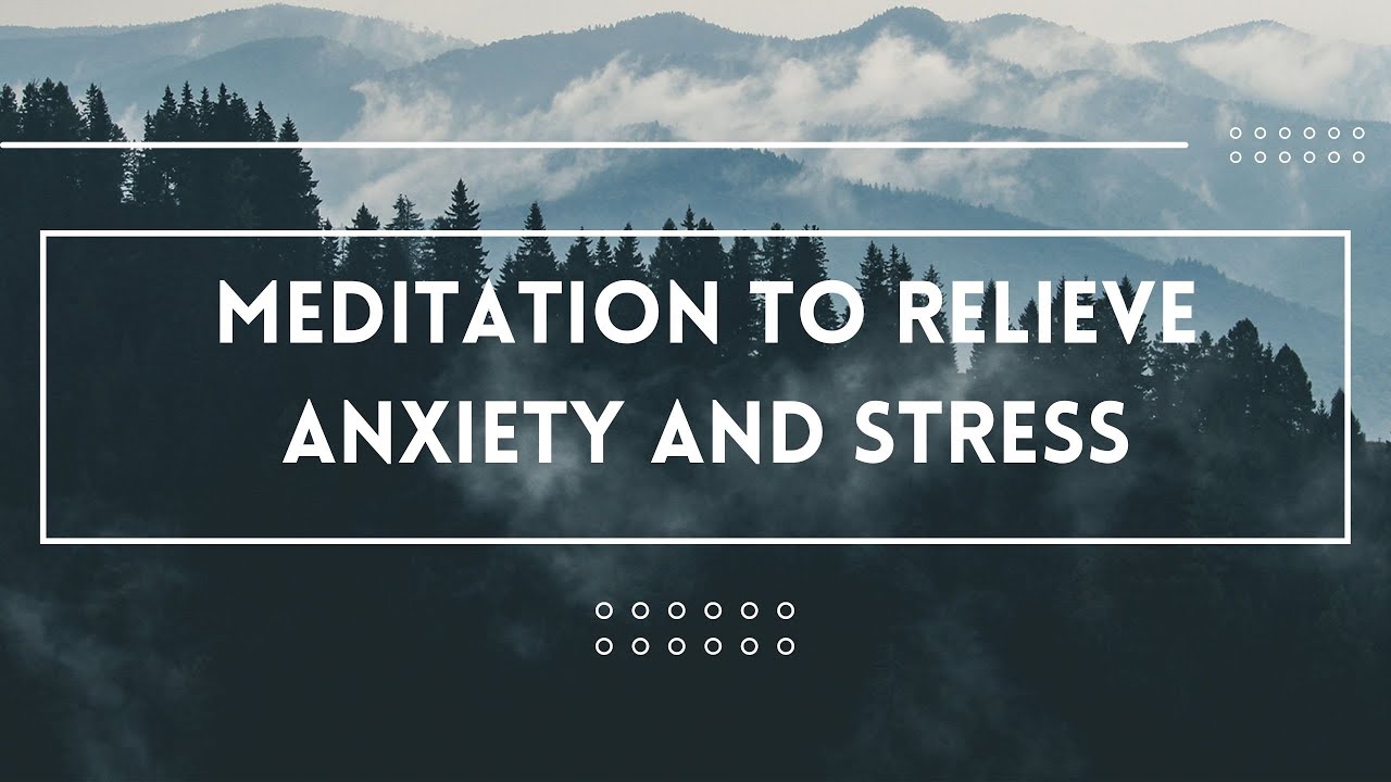 Meditation to relieve anxiety and stress YouTube