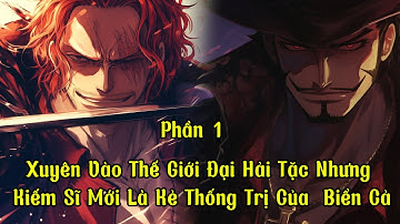 Xuyên Vào Thế Giới Đại Hải Tặc Nhưng Kiếm Sĩ Mới Là Kẻ Thống Trị Của  Biển Cả | P1 |