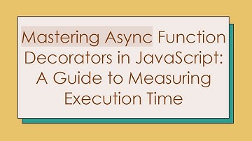 Mastering Async Function Decorators in JavaScript: A Guide to Measuring Execution Time