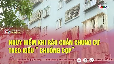 Nguy hiểm khi rào chắn chung cư theo kiểu “chuồng cọp”