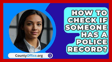 How to Check if Someone Has a Police Record? - CountyOffice.org