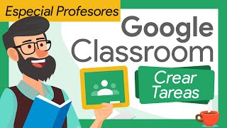 Cómo CREAR TAREAS EN CLASSROOM | MODO PROFESOR  DISTINTOS TIPOS de Tareas