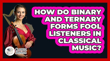 How Do Binary And Ternary Forms Fool Listeners In Classical Music? - Classical Serenade