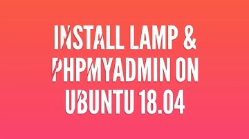 Install LAMP & phpMyAdmin on Ubuntu18.04