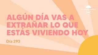 Thumbnail image for Algún Día Vas a EXTRAÑAR Lo Que Estás VIVIENDO HOY - Día 293 | Despertando Podcast