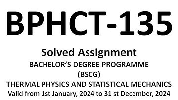 bphct-135 / bphct-135 solved assignment 2024 / bphct-135 THERMAL PHYSICS AND STATISTICAL MECHANICS