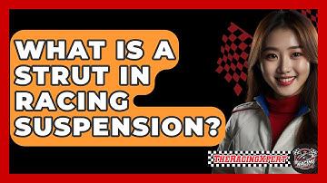 What Is A Strut In Racing Suspension? - The Racing Xpert