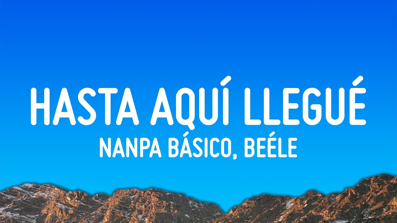 Nanpa Básico, Beéle - Hasta Aquí Llegué (Letra/Lyrics) Nanpa Básico, Beéle - Hasta Aquí Llegué (Letra/Lyrics)