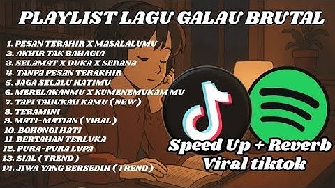 PLAYLIST LAGU GALAU BRUTAL 😭 | Speed Up + Reverb | Viral TikTok 2025