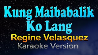 KUNG MAIBABALIK KO LANG - Regine Velasquez (HD Karaoke)