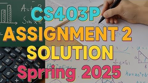 CS403P Assignment 2 Solution Spring 2025 | Complete Step-by-Step Normalization to 2NF & 3NF