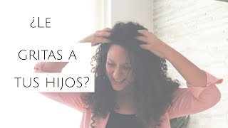 ¿Le Gritas a tus Hijos??