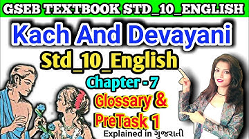 Std 10 English Kach And Devayani Chapter-7 Glossary & PreTask 1 Explain in ગુજરાતી by prof.Saraswati