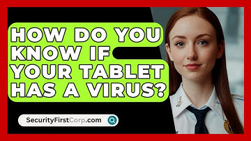 How Do You Know If Your Tablet Has A Virus? - SecurityFirstCorp.com