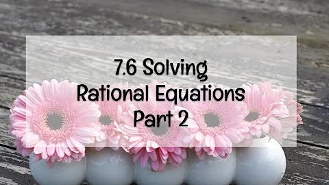 7.6 Solving Rational Equations Part 2