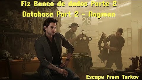 Fiz Banco de dados parte 2 - Database Part 2 - Ragman - Escape From Tarkov