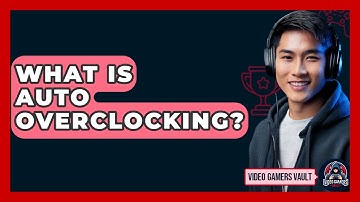 What Is Auto Overclocking? - Video Gamers Vault