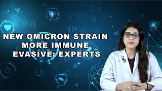 New Omicron strain more immune evasive: Experts