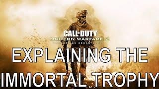 In call of duty: modern warfare 2 remastered there is a trophy called
immortal and you have complete every mission without dying or failing
...
