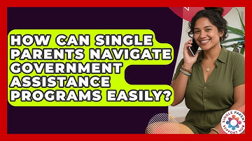 How Can Single Parents Navigate Government Assistance Programs Easily? - Single Parent Support Hub