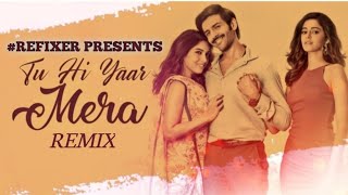 Tu Hi Yaar Mera (#REFIXER) | Arijit Singh | New Song Remix 2020