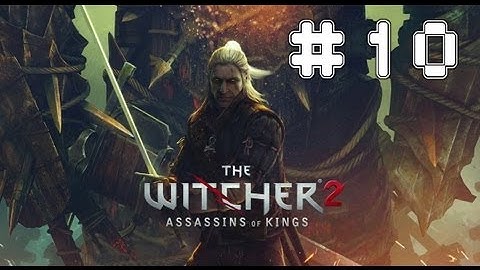 The Witcher 2: Assassins Of Kings - Game Walkthrough Part 10 - (Xbox360/PC) [HD]