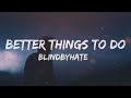 Blindbyhate - Better Things To Do (Lyrics)