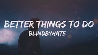 Blindbyhate - Better Things To Do (Lyrics)