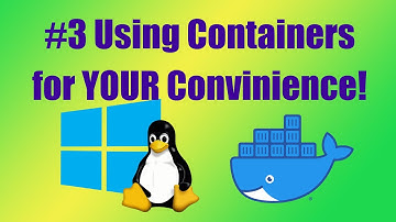 Using Containers For YOUR Convenience! - Linux Containers In Windows #3