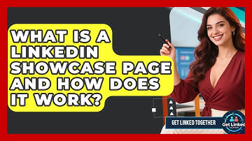 What Is A LinkedIn Showcase Page And How Does It Work? - Get Linked Together