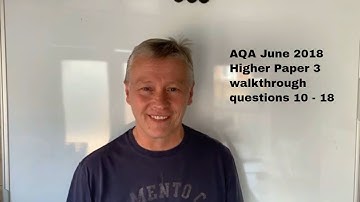 GCSE maths help: AQA June 2018 Higher Maths Paper 3 walkthrough of questions 10 - 18