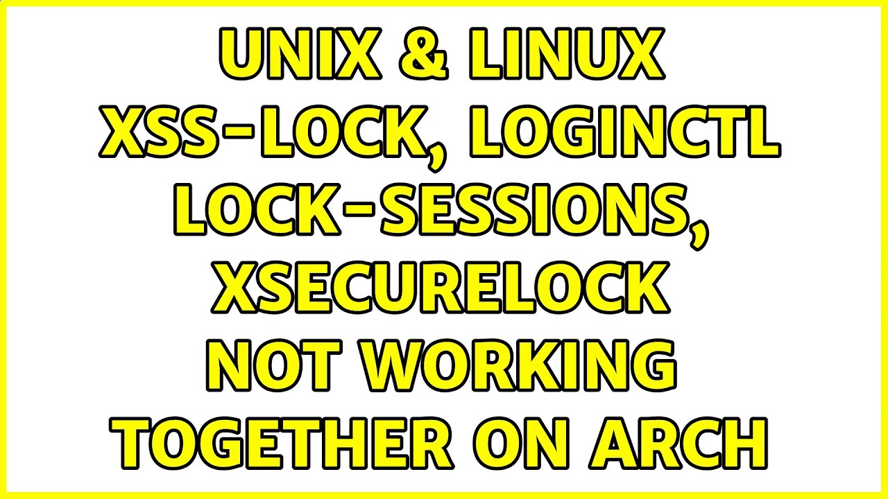 Unix & Linux xsslock, loginctl locksessions, xsecurelock not working