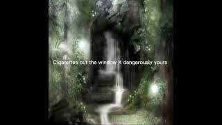 cigarettes out the window x dangerously yours (You mean you’re actually going to kill me?) Resimi