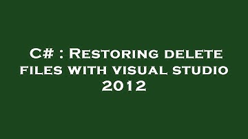 C# : Restoring delete files with visual studio 2012