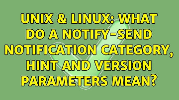 Unix & Linux: What do a notify-send notification category, hint and version parameters mean?