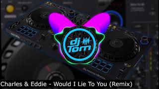 Charles & Eddie - Would I Lie To You - Remix