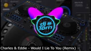 Charles & Eddie - Would I Lie To You - Remix