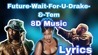 Future-Wait-For-U_Drake-&-Tem(8D_Audio+Lyrics+Reverb) use headphones🎧for best experience💥💥💥⚡