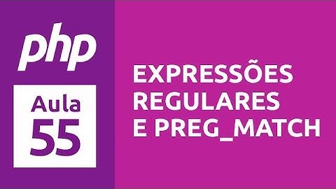Curso de PHP 7 - Aula 55 - Expressões Regulares e Preg_Match [Final]