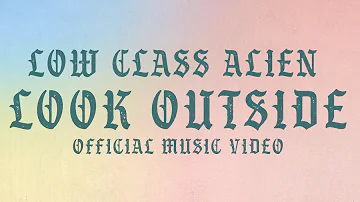 Low Class Alien // Look Outside // Official Music Video